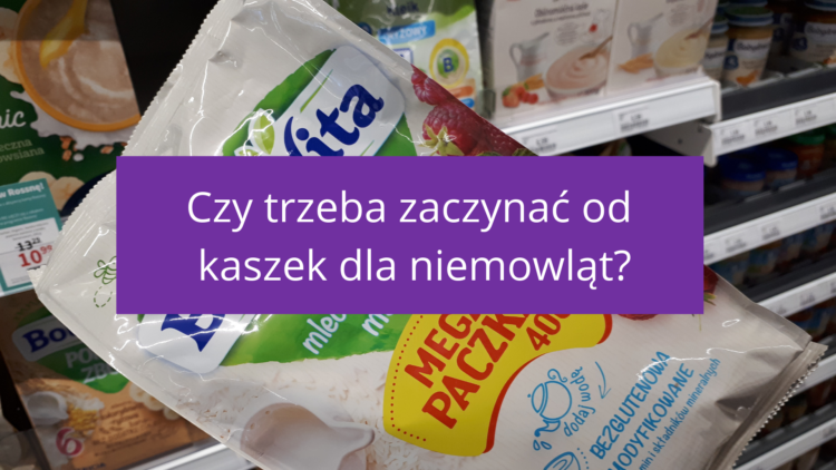 Czy trzeba zaczynać od kaszek dla niemowląt (raczkujac.pl)